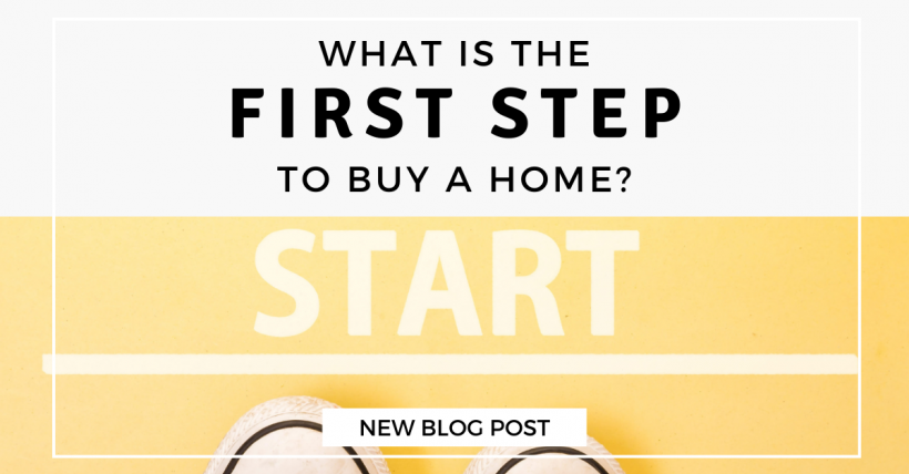 What Is the First Step to Buy a Home?